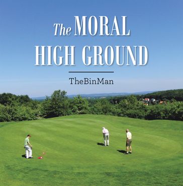 The Moral High Ground - TheBinMan