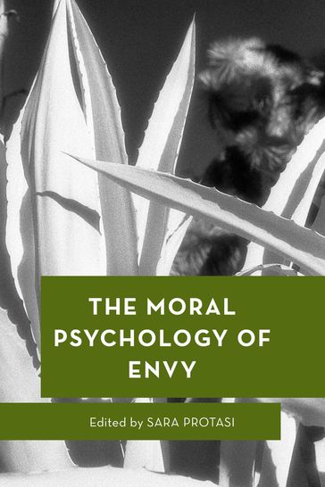 The Moral Psychology of Envy - Miriam Bankovsky - Vanessa Carbonell - Christina Chuang - Jan Crusius - Bart Engelen - Alison Duncan Kerr - Jens Lange - Ariele Niccoli - Patricia M. Rodriguez Mosquera - Felipe Romero - Alan Thomas - Neal A. Tognazzini - Maria Silvia Vaccarezza - Niels van de Ven - Íngrid Vendrell Ferran - Sara Protasi - Assistant Professor of Ph Alfred Archer