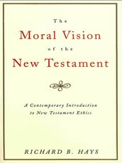 The Moral Vision of the New Testament