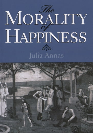 The Morality of Happiness - Julia Annas