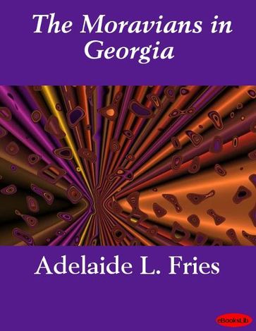 The Moravians in Georgia - Adelaide L. Fries