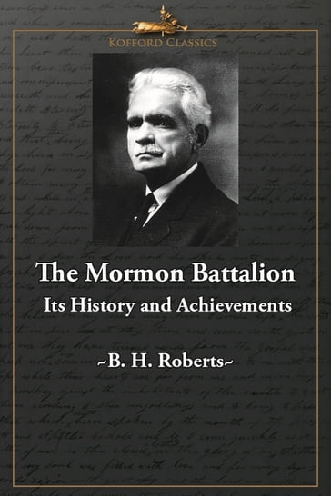 The Mormon Battalion: Its History and Achievements - B. H. Roberts