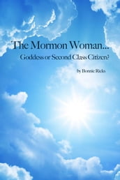 The Mormon Woman... Goddess or Second Class Citizen?