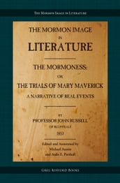 The Mormoness; Or, The Trials Of Mary Maverick: A Narrative Of Real Events