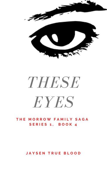 The Morrow Family Saga, Series 1: 1950s, Book 4: These Eyes - Jaysen True Blood