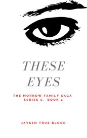The Morrow Family Saga, Series 1: 1950s, Book 4: These Eyes