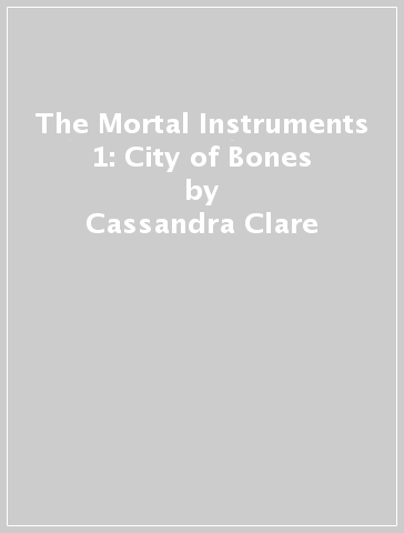 The Mortal Instruments 1: City of Bones - Cassandra Clare