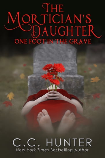 The Mortician's Daughter: One Foot in the Grave - C.C. Hunter