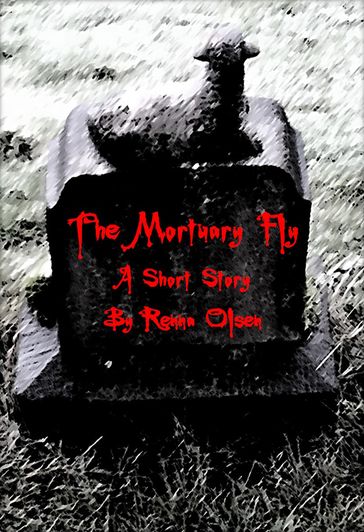 The Mortuary Fly: A Short Story - Renna Olsen