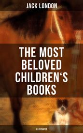 The Most Beloved Children s Books by Jack London (Illustrated)