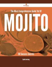 The Most Comprehensive Guide Yet Of Mojito - 50 Success Secrets