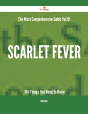 The Most Comprehensive Guide Yet Of Scarlet fever - 165 Things You Need To Know