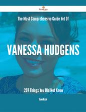 The Most Comprehensive Guide Yet Of Vanessa Hudgens - 207 Things You Did Not Know