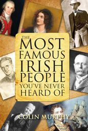 The Most Famous Irish People You ve Never Heard Of