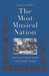 The Most Musical Nation: Jews and Culture in the Late Russian Empire