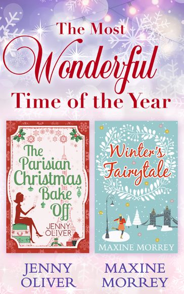The Most Wonderful Time Of The Year: The Parisian Christmas Bake Off / Winter's Fairytale - Jenny Oliver - Maxine Morrey