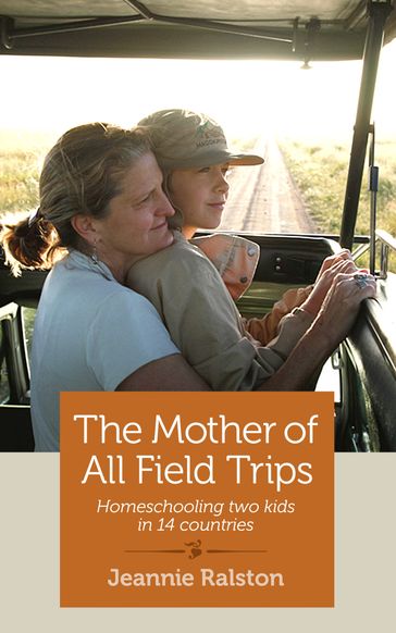 The Mother of All Field Trips - Jeannie Ralston