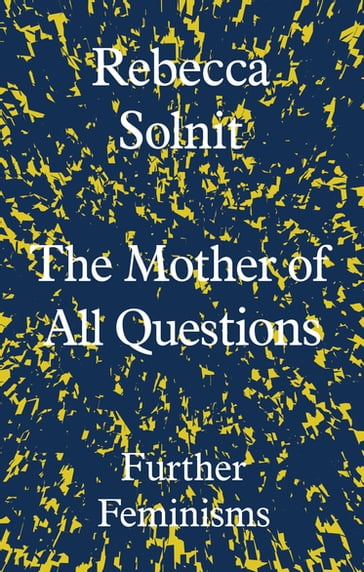 The Mother of All Questions - Rebecca Solnit