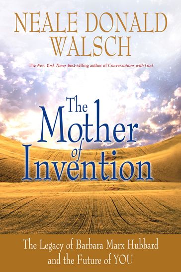 The Mother of Invention - Neale Donald Walsch