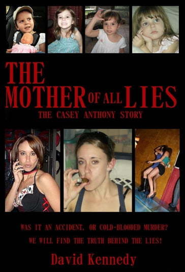 The Mother of all Lies The Casey Anthony Story - David Kennedy