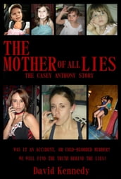 The Mother of all Lies The Casey Anthony Story