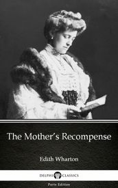 The Mother s Recompense by Edith Wharton - Delphi Classics (Illustrated)