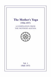 The Mother s Yoga 1956-1973, Volume One 1956-1967