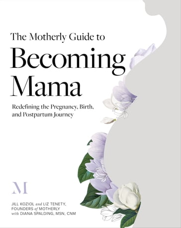 The Motherly Guide to Becoming Mama - Jill Koziol - Liz Tenety - Diana Spalding