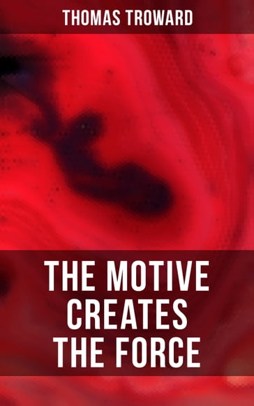 The Motive Creates the Force - Thomas Troward