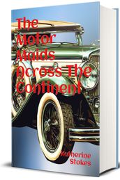 The Motor Maids Across The Continent (Illustrated)