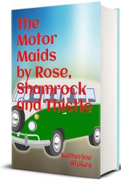 The Motor Maids by Rose, Shamrock and Thistle (Illustrated)