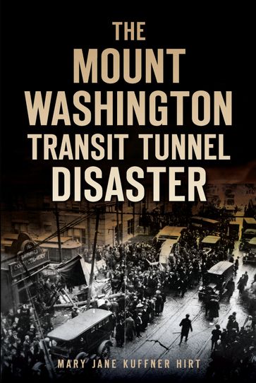 The Mount Washington Transit Tunnel Disaster - Mary Jane Kuffner Hirt