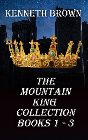 The Mountain King Collection Books 1 - 3 - Kenneth Brown
