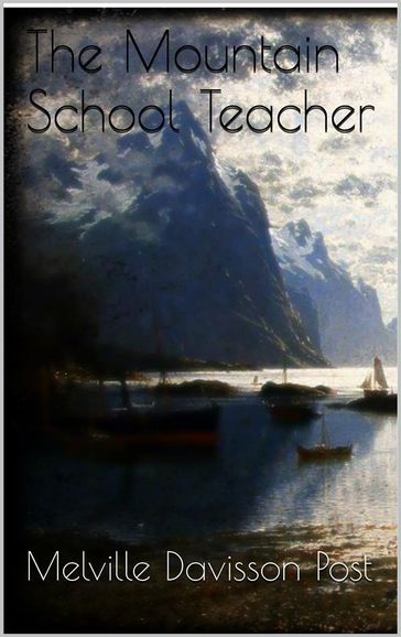 The Mountain School Teacher - Melville Davisson Post