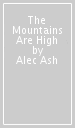 The Mountains Are High