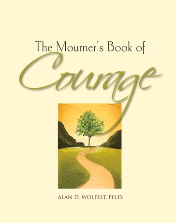 The Mourner's Book of Courage - Alan D Wolfelt