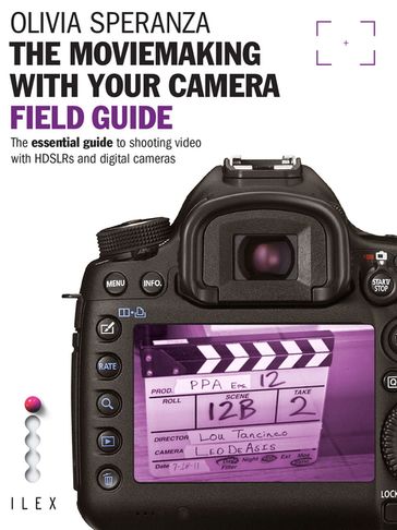 The Moviemaking with Your Camera Field Guide - Olivia Speranza