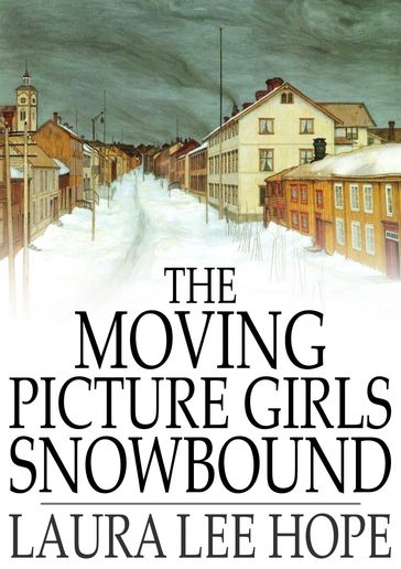 The Moving Picture Girls Snowbound - Laura Lee Hope