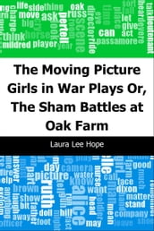 The Moving Picture Girls in War Plays: Or, The Sham Battles at Oak Farm
