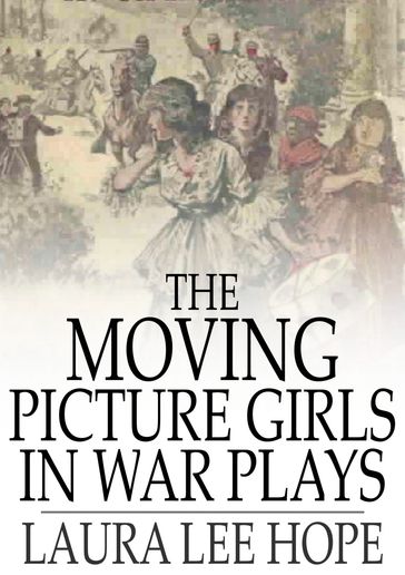 The Moving Picture Girls in War Plays - Laura Lee Hope