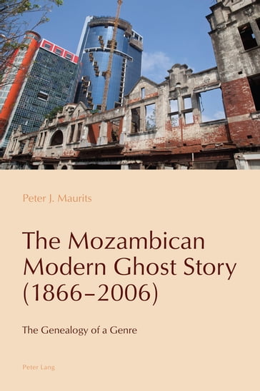 The Mozambican Modern Ghost Story (18662006) - Paulo de Medeiros - Cláudia Pazos-Alonso - Peter J. Maurits