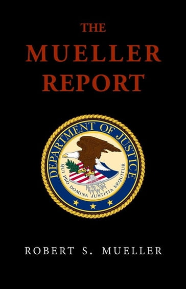 The Mueller Report: Report On The Investigation Into Russian Interference In The 2016 Presidential Election - Robert S. Mueller