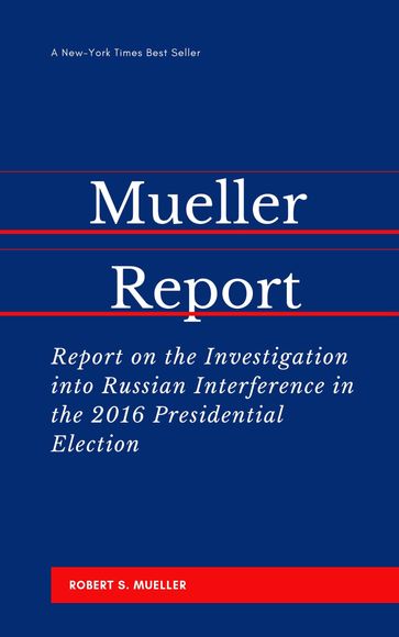The Mueller Report: Report on the Investigation into Russian Interference in the 2016 Presidential Election - Robert S Mueller