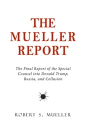 The Mueller Report: The Final Report of the Special Counsel into Donald Trump, Russia, and Collusion