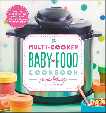 The Multi-Cooker Baby Food Cookbook - Jenna Helwig