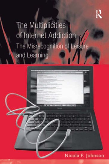 The Multiplicities of Internet Addiction - Nicola F. Johnson