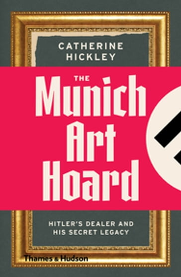 The Munich Art Hoard - Catherine Hickley