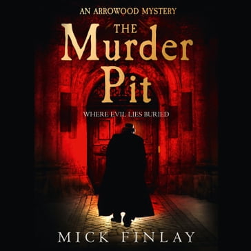 The Murder Pit: A gripping escapist historical crime fiction thriller for fans of Andrew Taylor (An Arrowood Mystery, Book 2) - Mick Finlay