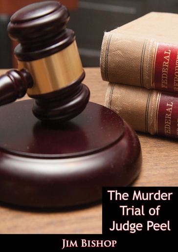 The Murder Trial of Judge Peel - Jim Bishop