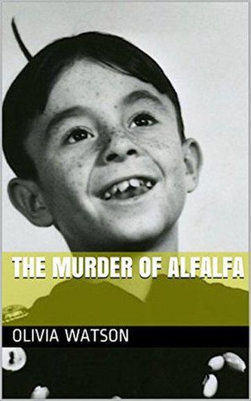 The Murder of Alfalfa - OLIVIA WATSON